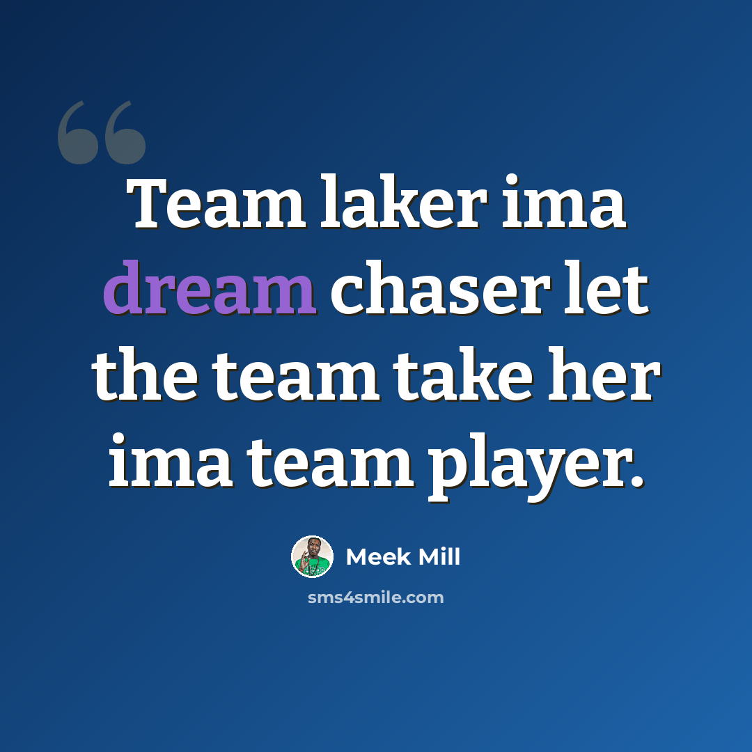“Team laker ima dream chaser let the team take her ima team player.” quote by Meek Mill