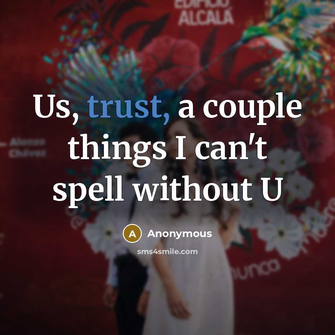 “Us, trust, a couple things I can't spell without U” quote by Anonymous