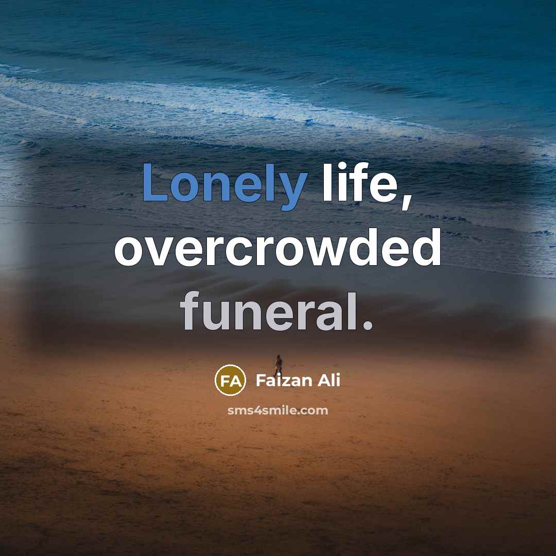 “Lonely life, overcrowded funeral.” quote by Faizan Ali