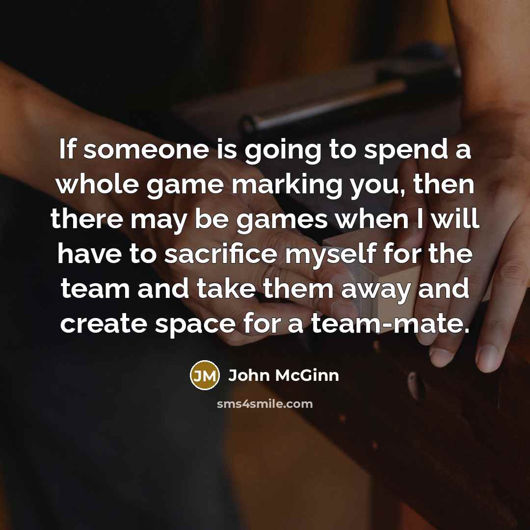 “If someone is going to spend a whole game marking you, then there may be games when I will have to sacrifice myself for the team and take them away and create space for a team-mate.” quote by John McGinn