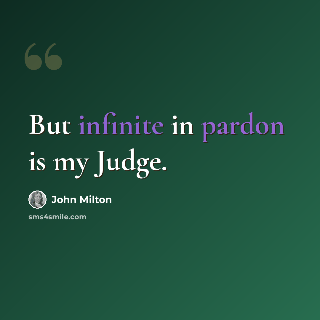 “But infinite in pardon is my Judge.” quote by John Milton