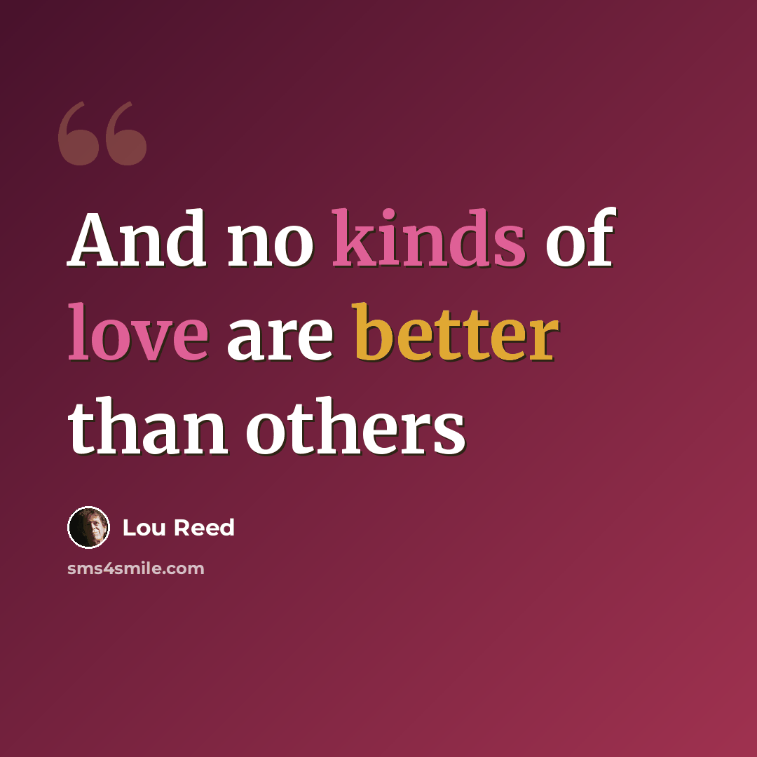 “And no kinds of love are better than others” quote by Lou Reed