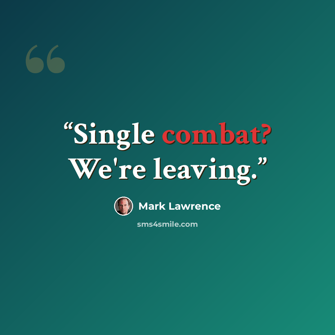“Single combat? We're leaving.” quote by Mark Lawrence