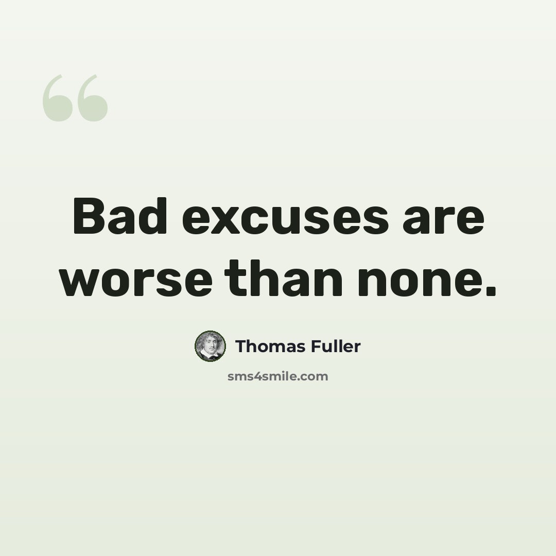 “Bad excuses are worse than none.” quote by Thomas Fuller