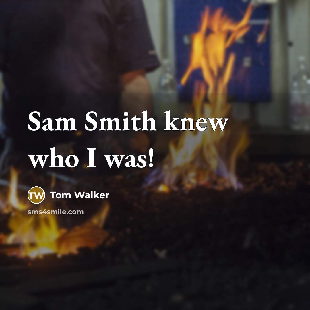“Sam Smith knew who I was!” quote by Tom Walker