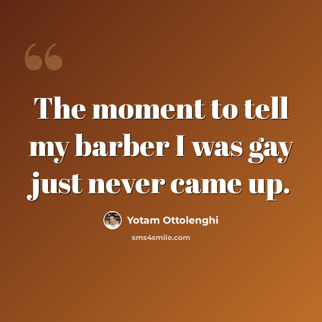 “The moment to tell my barber I was gay just never came up.” quote by Yotam Ottolenghi