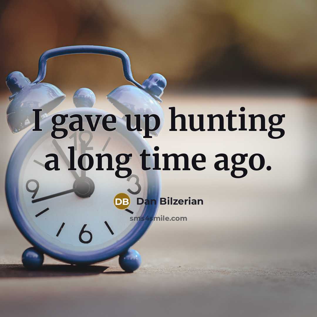 “I gave up hunting a long time ago.” quote by Dan Bilzerian
