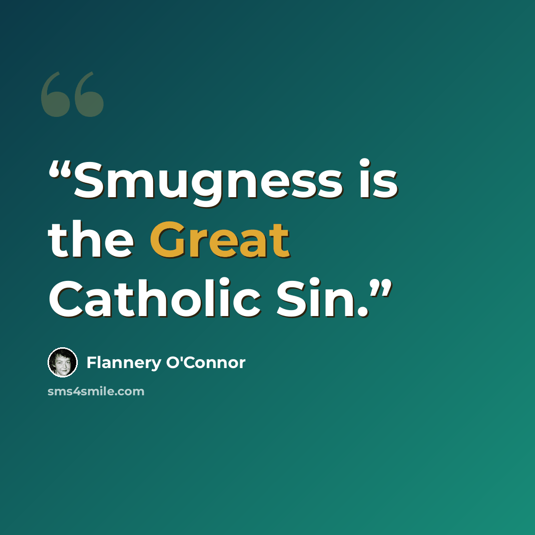 “Smugness is the Great Catholic Sin.” quote by Flannery O'Connor