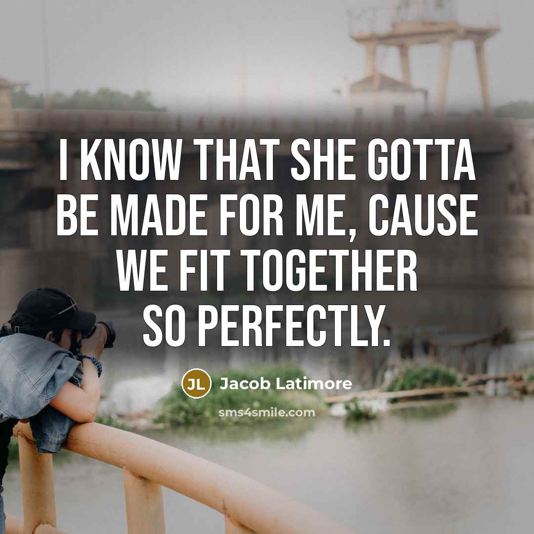 “I know that she gotta be made for me, cause we fit together so perfectly.” quote by Jacob Latimore