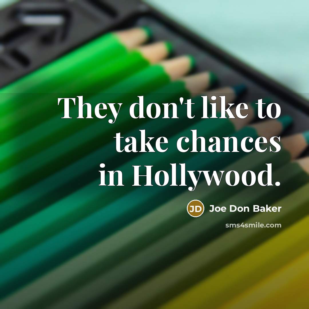 “They don't like to take chances in Hollywood.” quote by Joe Don Baker