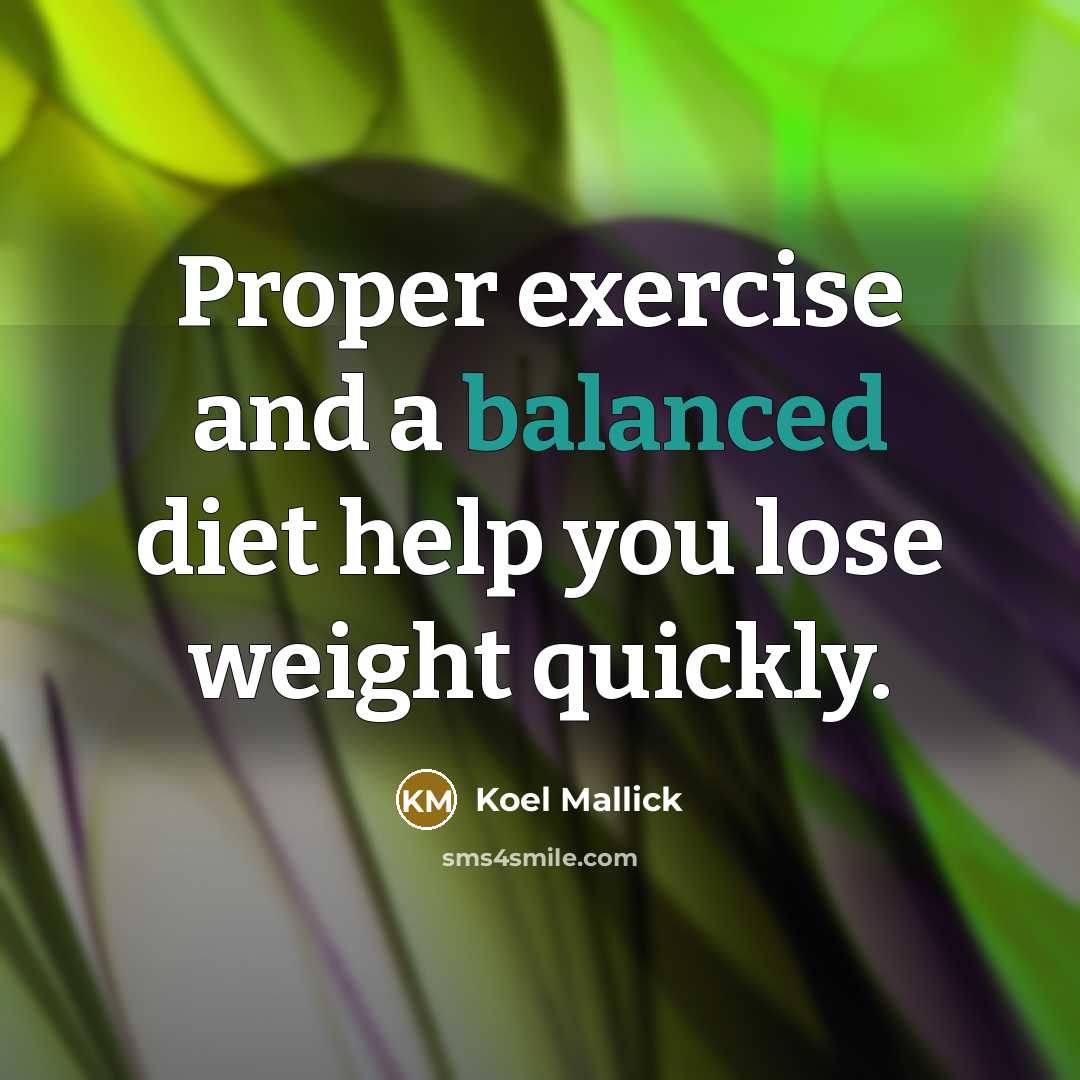 “Proper exercise and a balanced diet help you lose weight quickly.” quote by Koel Mallick