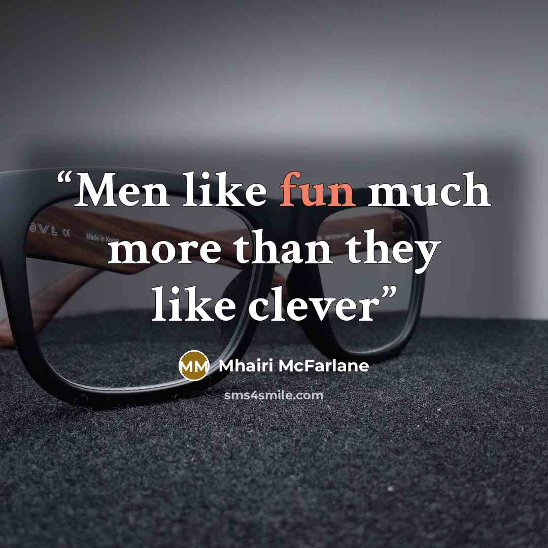 “Men like fun much more than they like clever” quote by Mhairi McFarlane