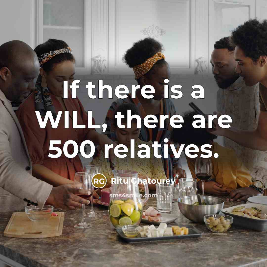 “If there is a WILL, there are 500 relatives.” quote by Ritu Ghatourey