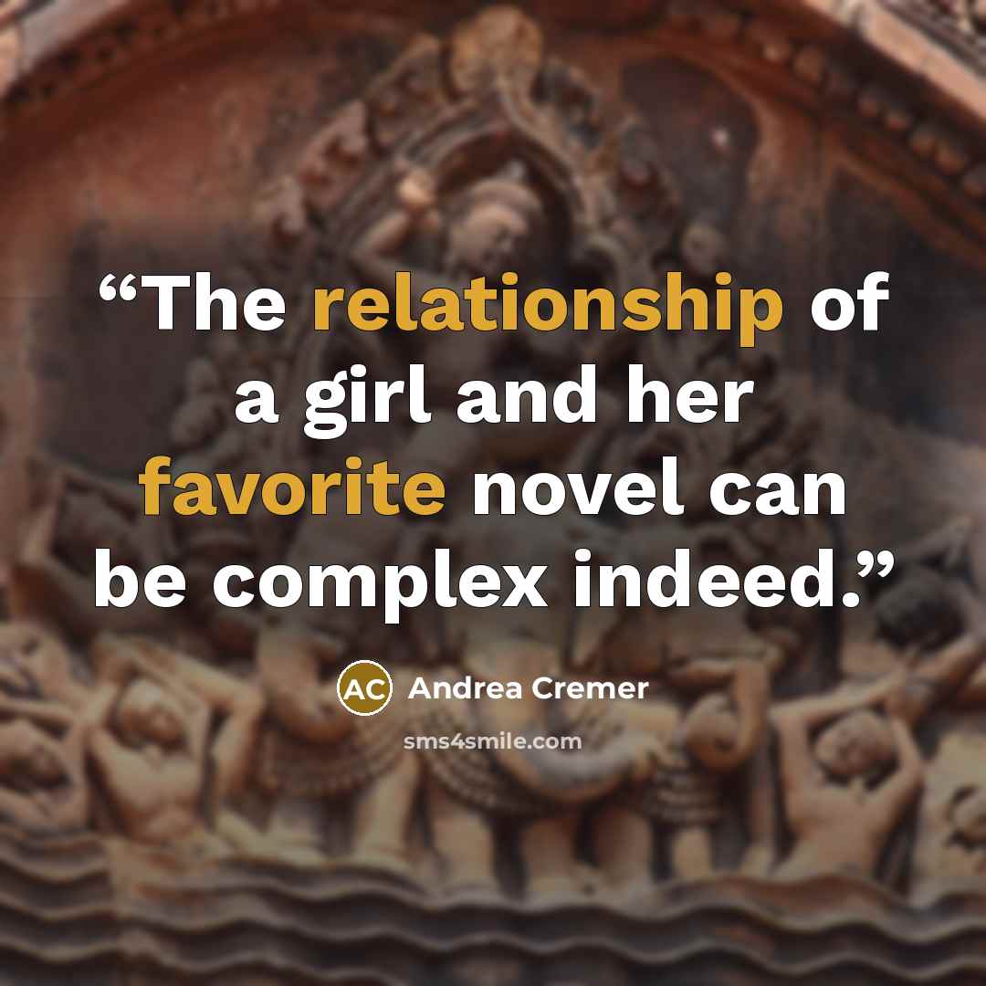 “The relationship of a girl and her favorite novel can be complex indeed.” quote by Andrea Cremer