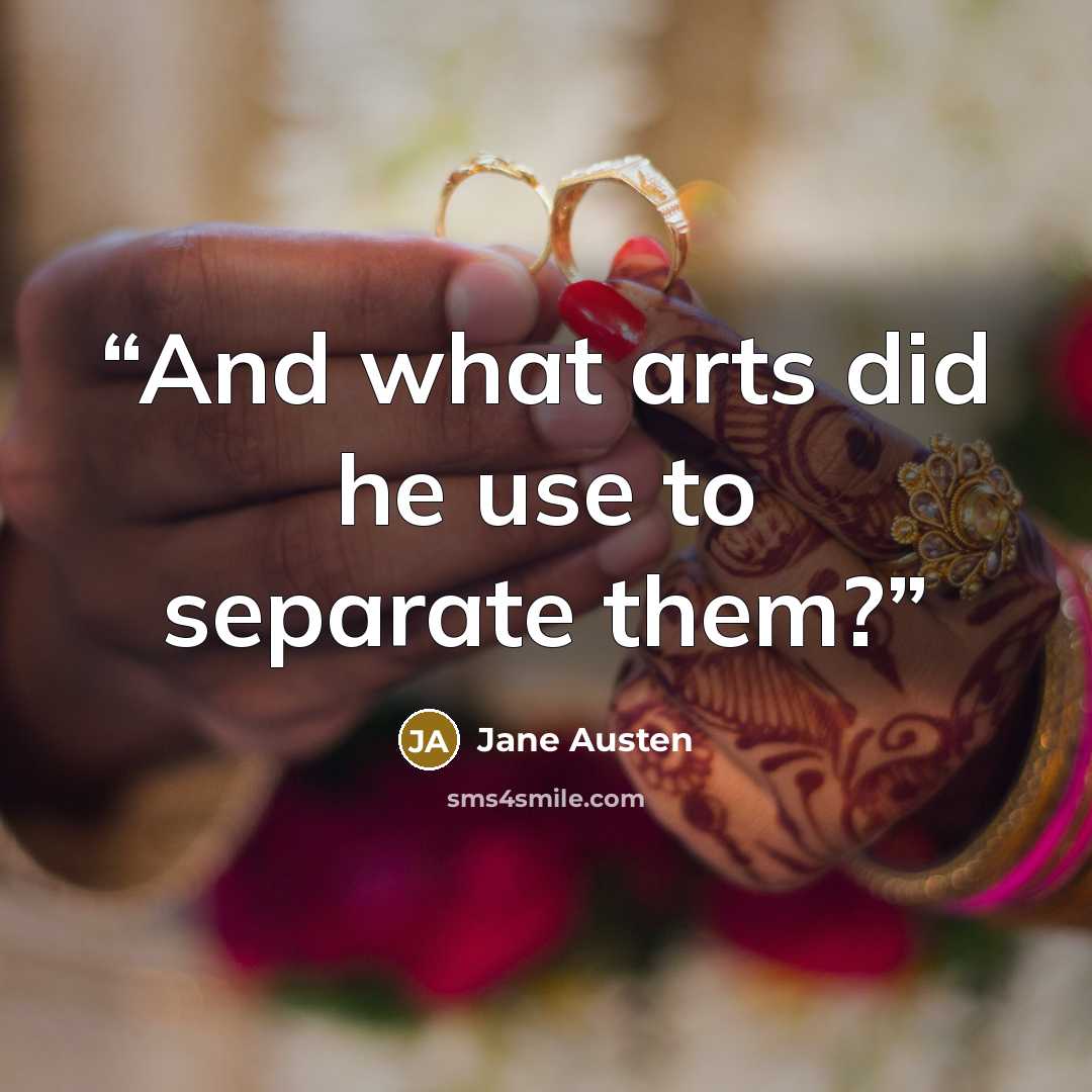 “And what arts did he use to separate them?” quote by Jane Austen