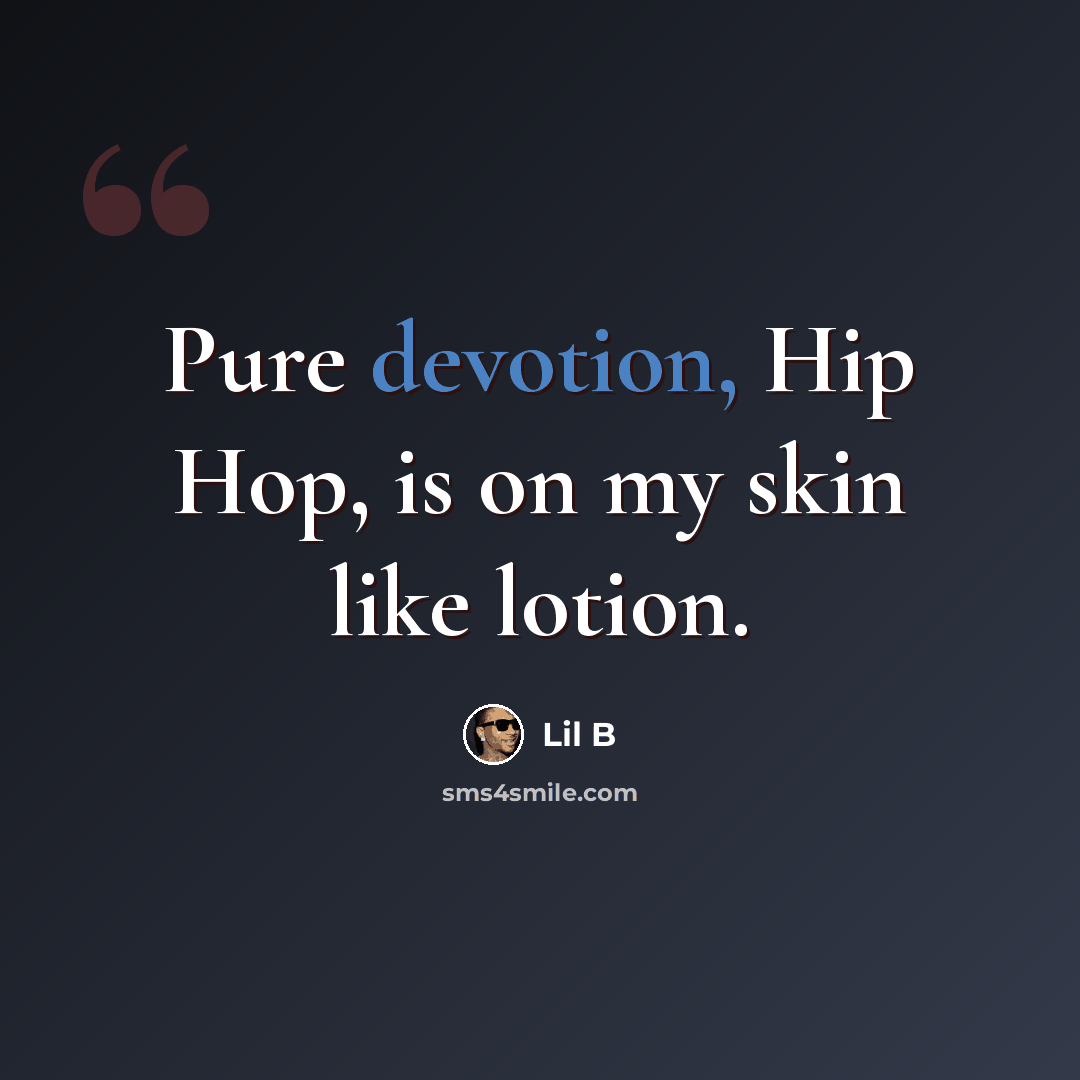“Pure devotion, Hip Hop, is on my skin like lotion.” quote by Lil B