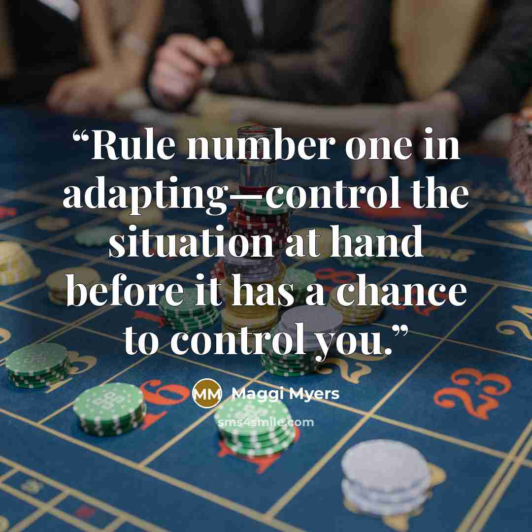 “Rule number one in adapting—control the situation at hand before it has a chance to control you.” quote by Maggi Myers