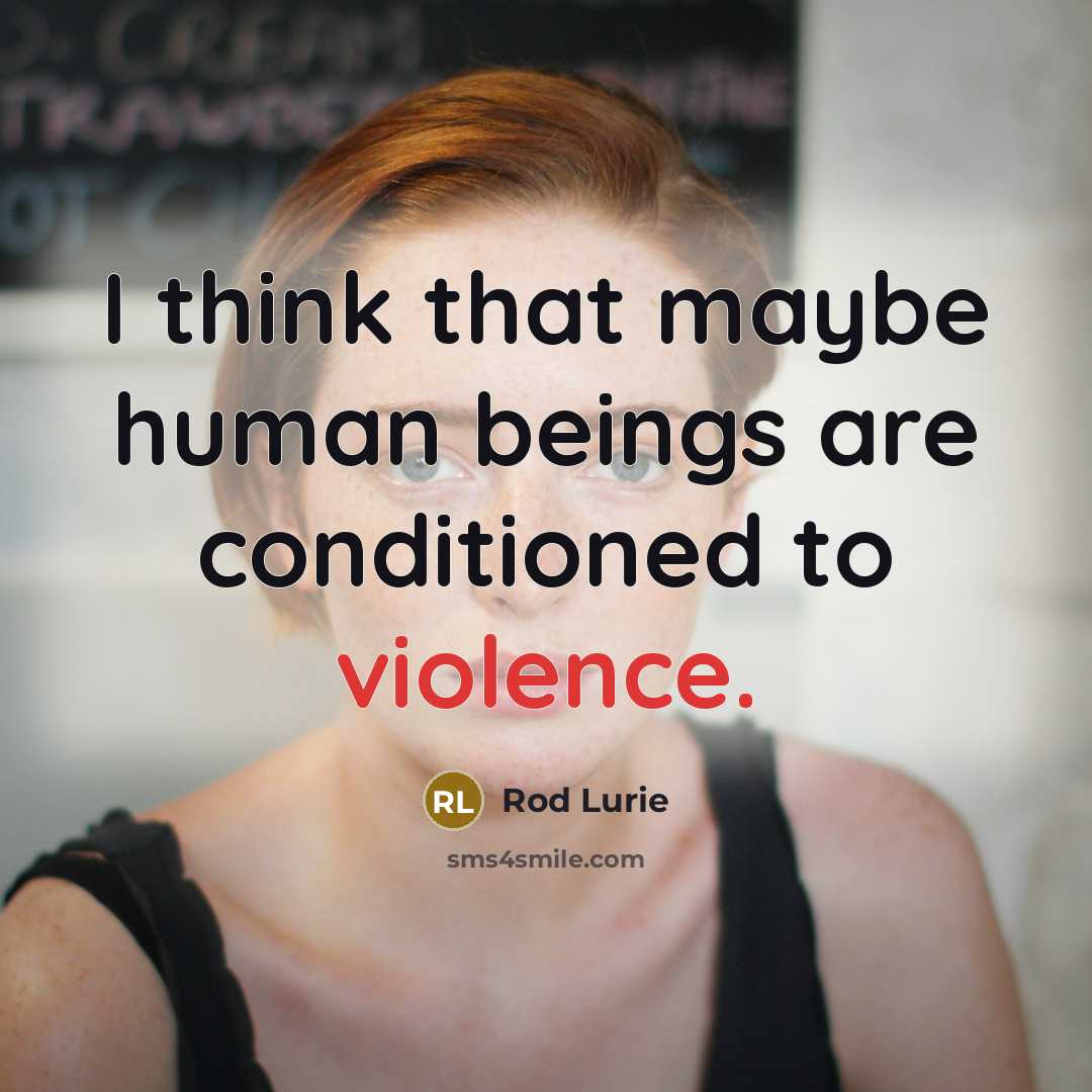 “I think that maybe human beings are conditioned to violence.” quote by Rod Lurie