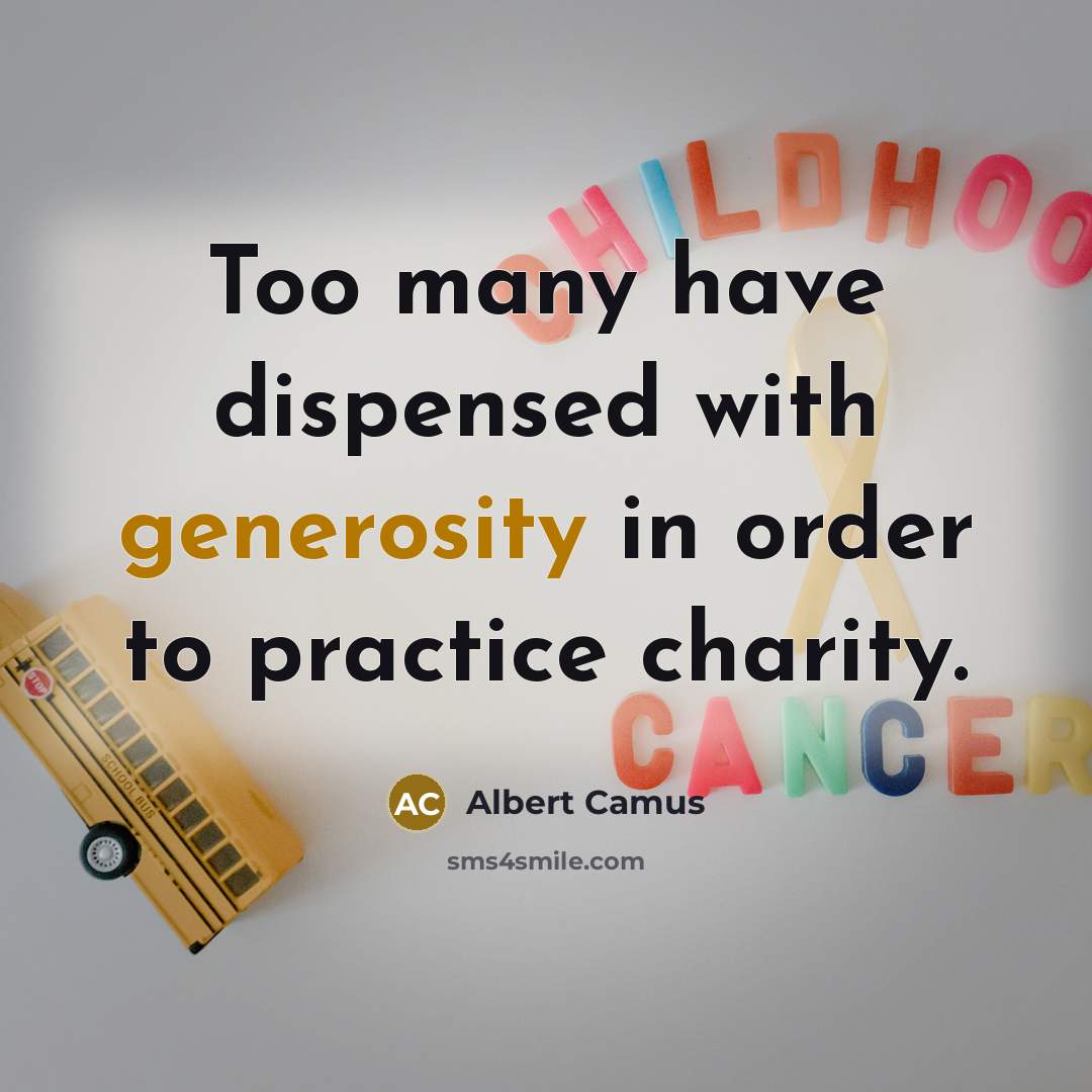 “Too many have dispensed with generosity in order to practice charity.” quote by Albert Camus