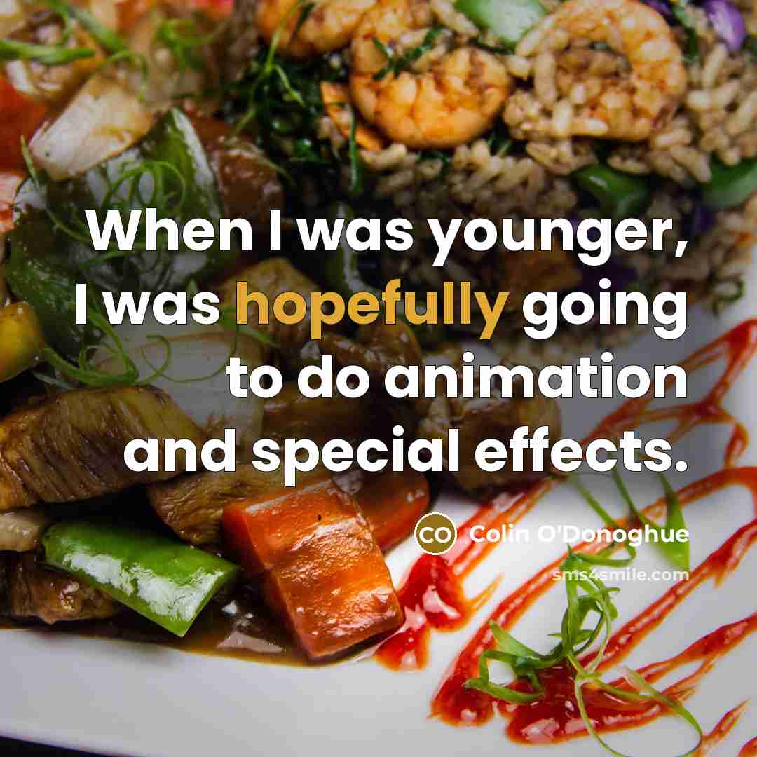 “When I was younger, I was hopefully going to do animation and special effects.” quote by Colin O'Donoghue