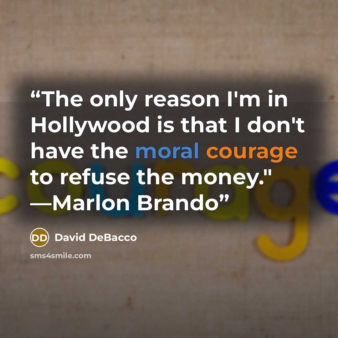 “The only reason I'm in Hollywood is that I don't have the moral courage to refuse the money." —Marlon Brando” quote by David DeBacco