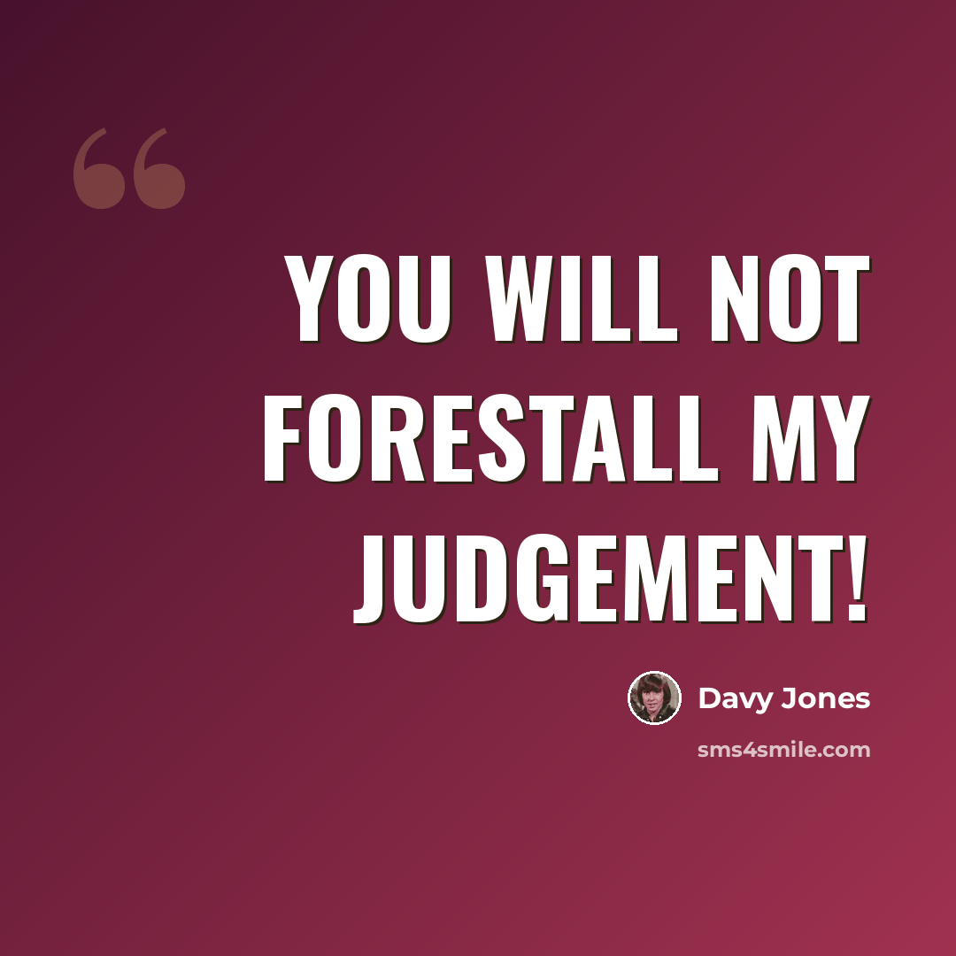 “You will not forestall my judgement!” quote by Davy Jones