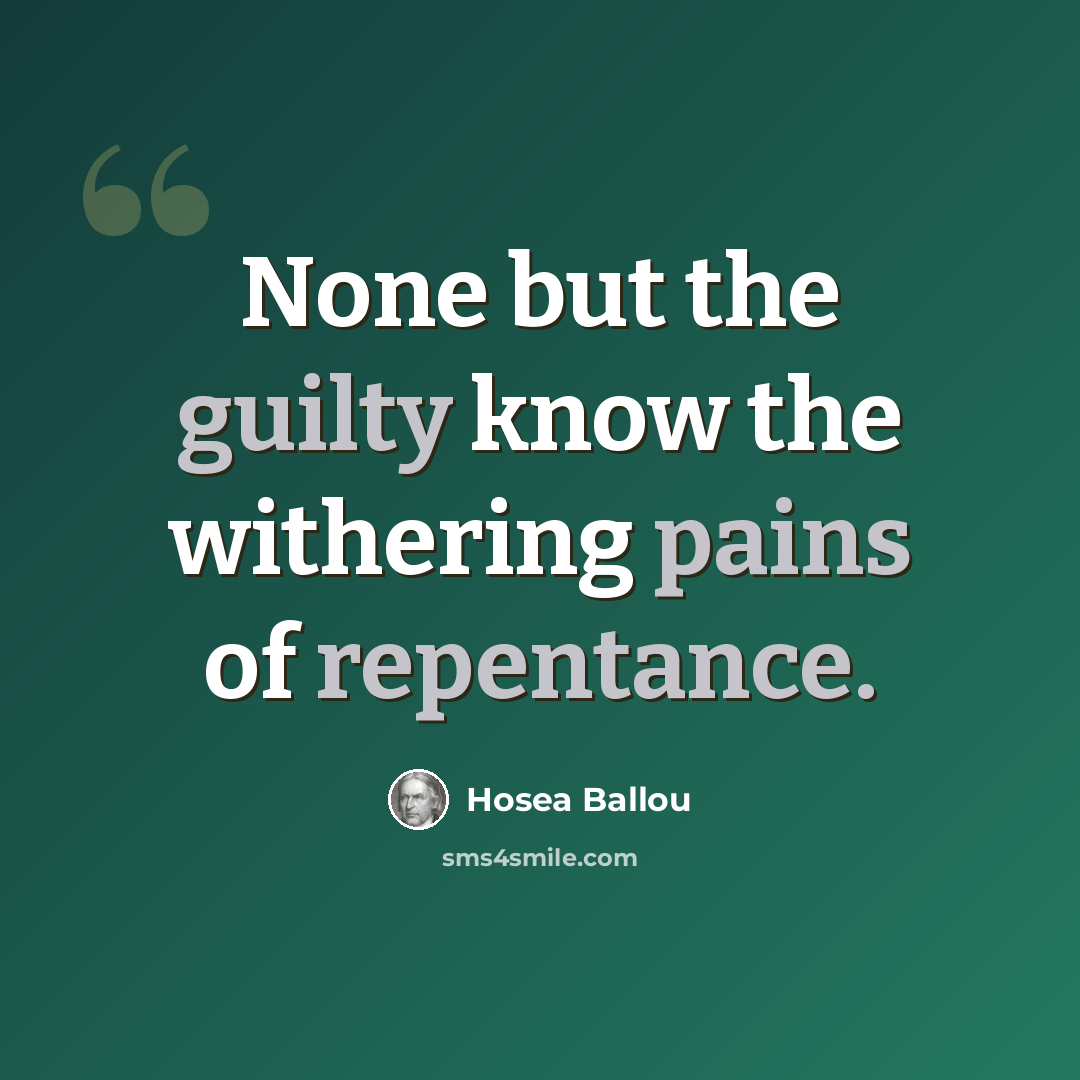“None but the guilty know the withering pains of repentance.” quote by Hosea Ballou