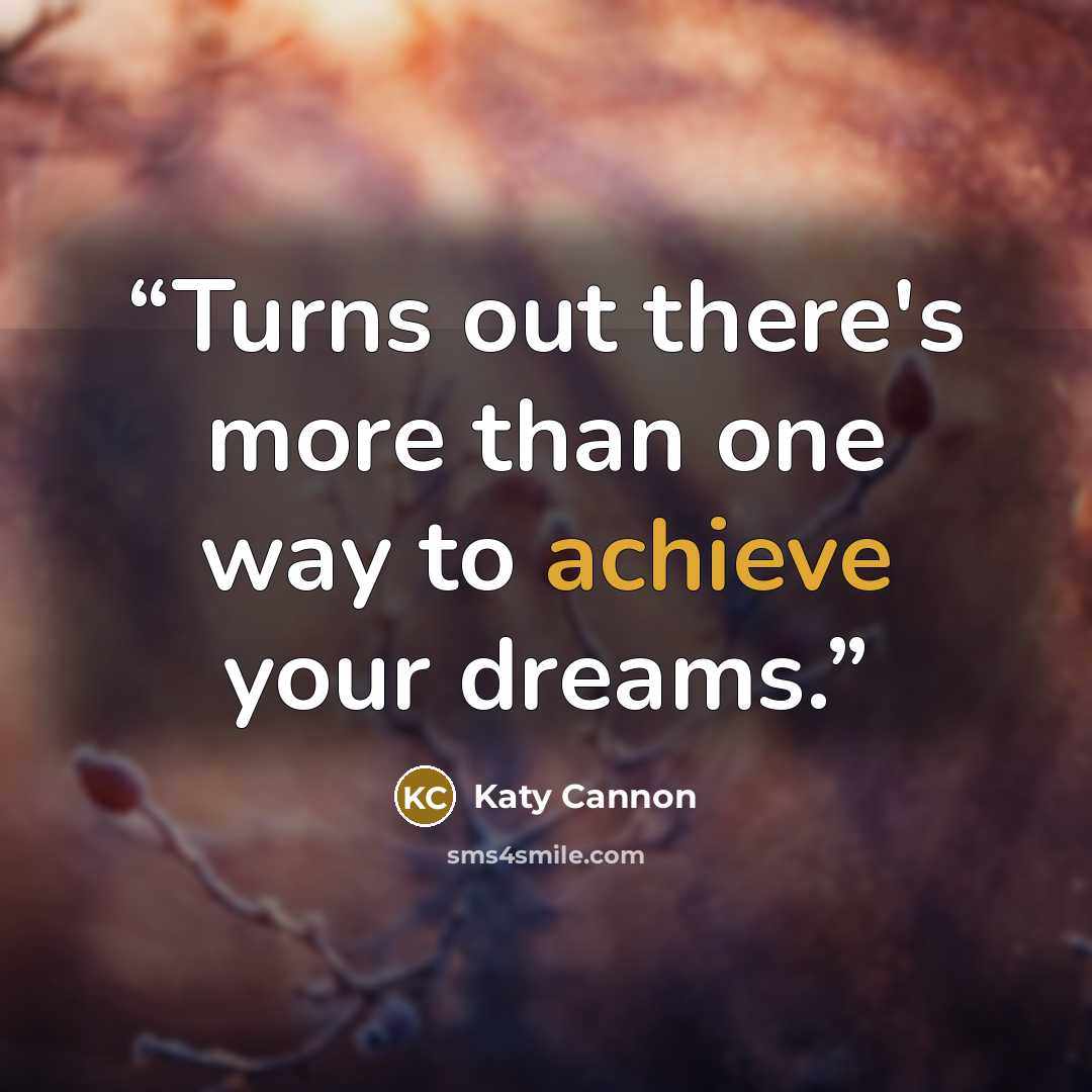 “Turns out there's more than one way to achieve your dreams.” quote by Katy Cannon
