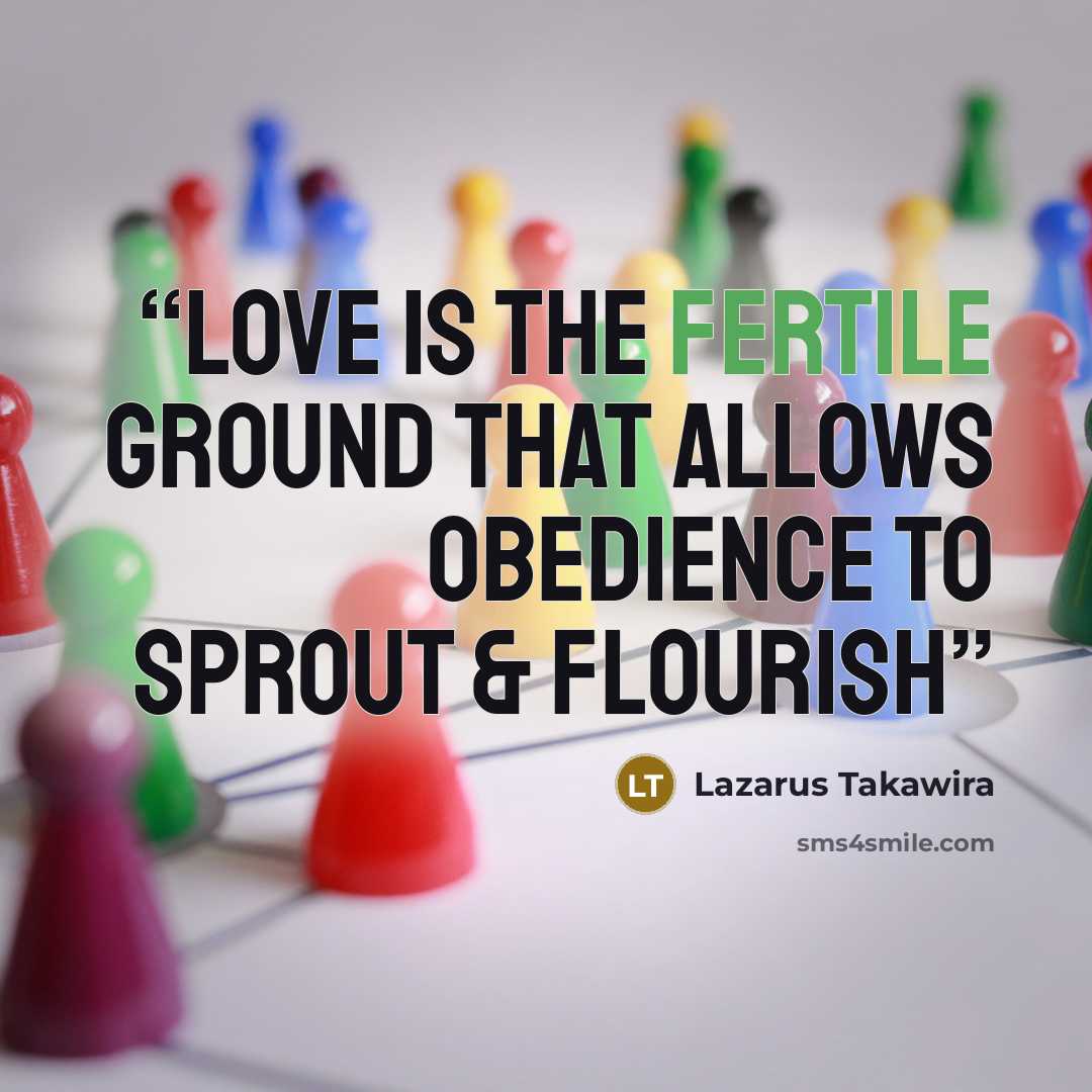 “Love is the fertile ground that allows obedience to sprout & flourish” quote by Lazarus Takawira