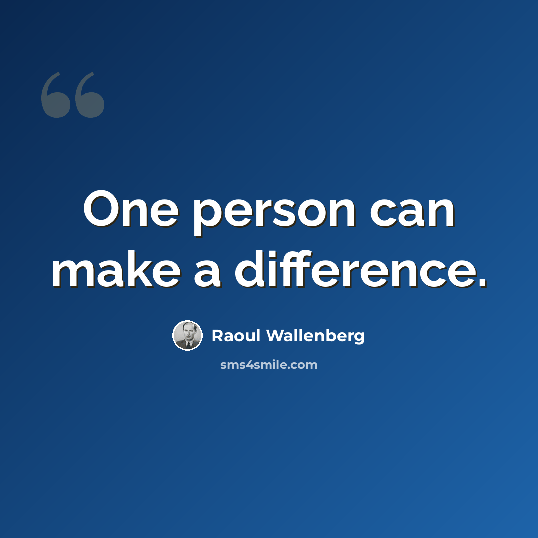 “One person can make a difference.” quote by Raoul Wallenberg