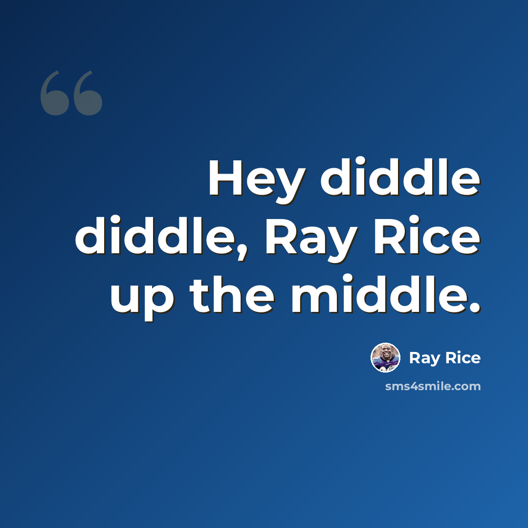 “Hey diddle diddle, Ray Rice up the middle.” quote by Ray Rice