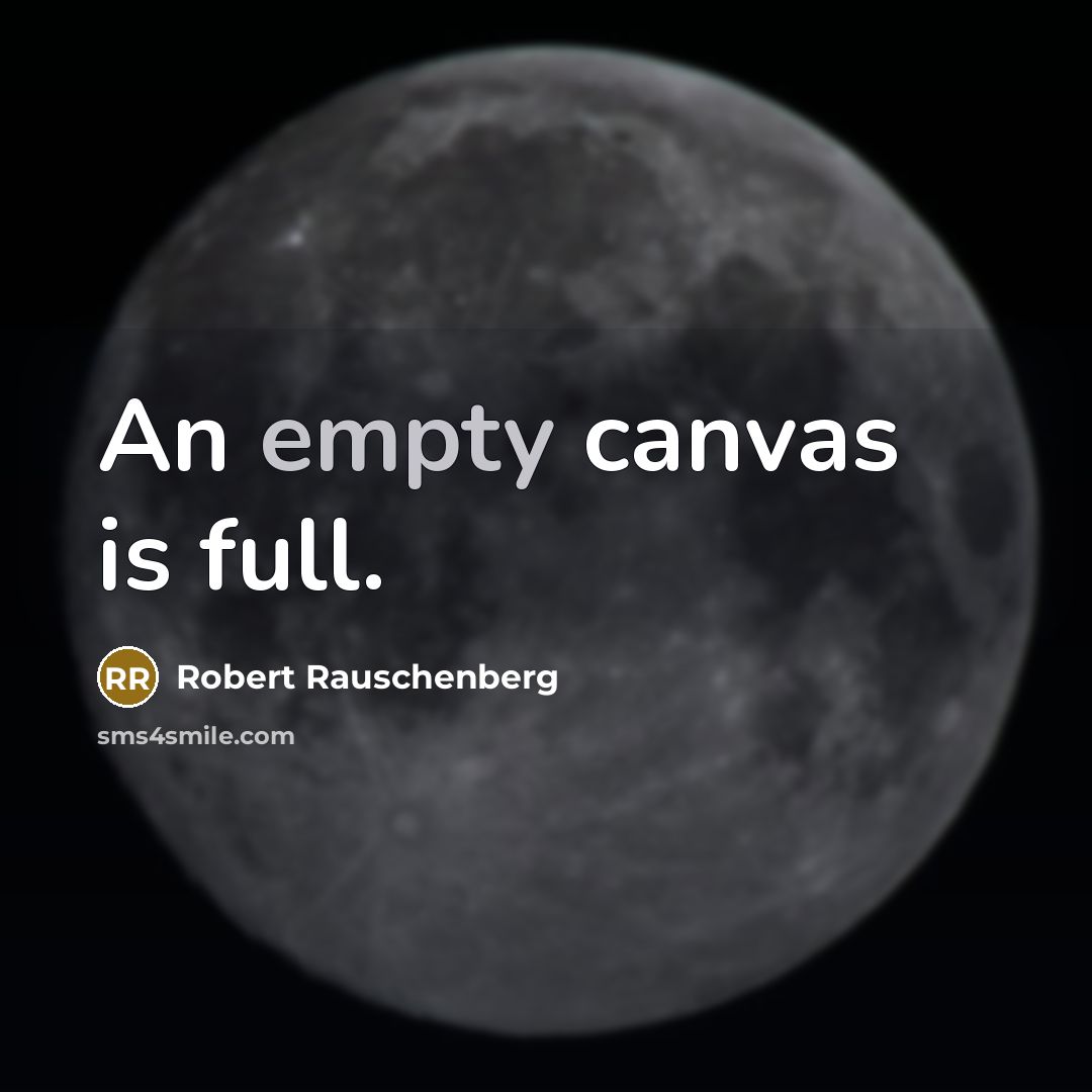 “An empty canvas is full.” quote by Robert Rauschenberg