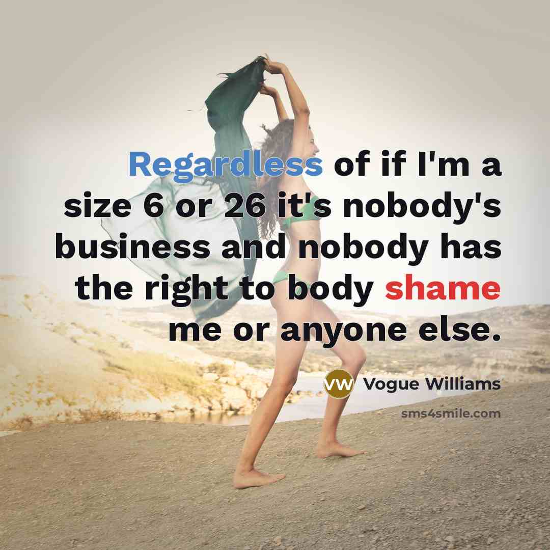 “Regardless of if I'm a size 6 or 26 it's nobody's business and nobody has the right to body shame me or anyone else.” quote by Vogue Williams