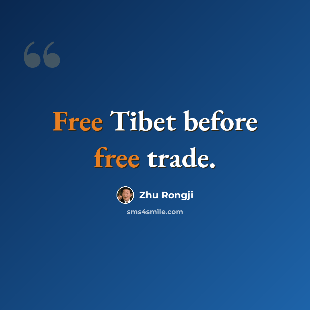 “Free Tibet before free trade.” quote by Zhu Rongji