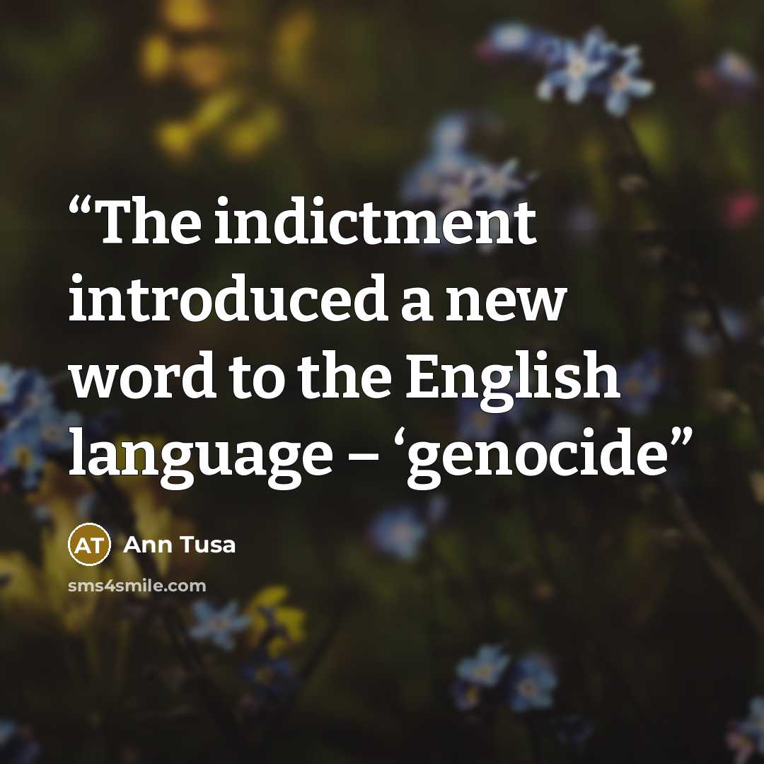 “The indictment introduced a new word to the English language – ‘genocide” quote by Ann Tusa