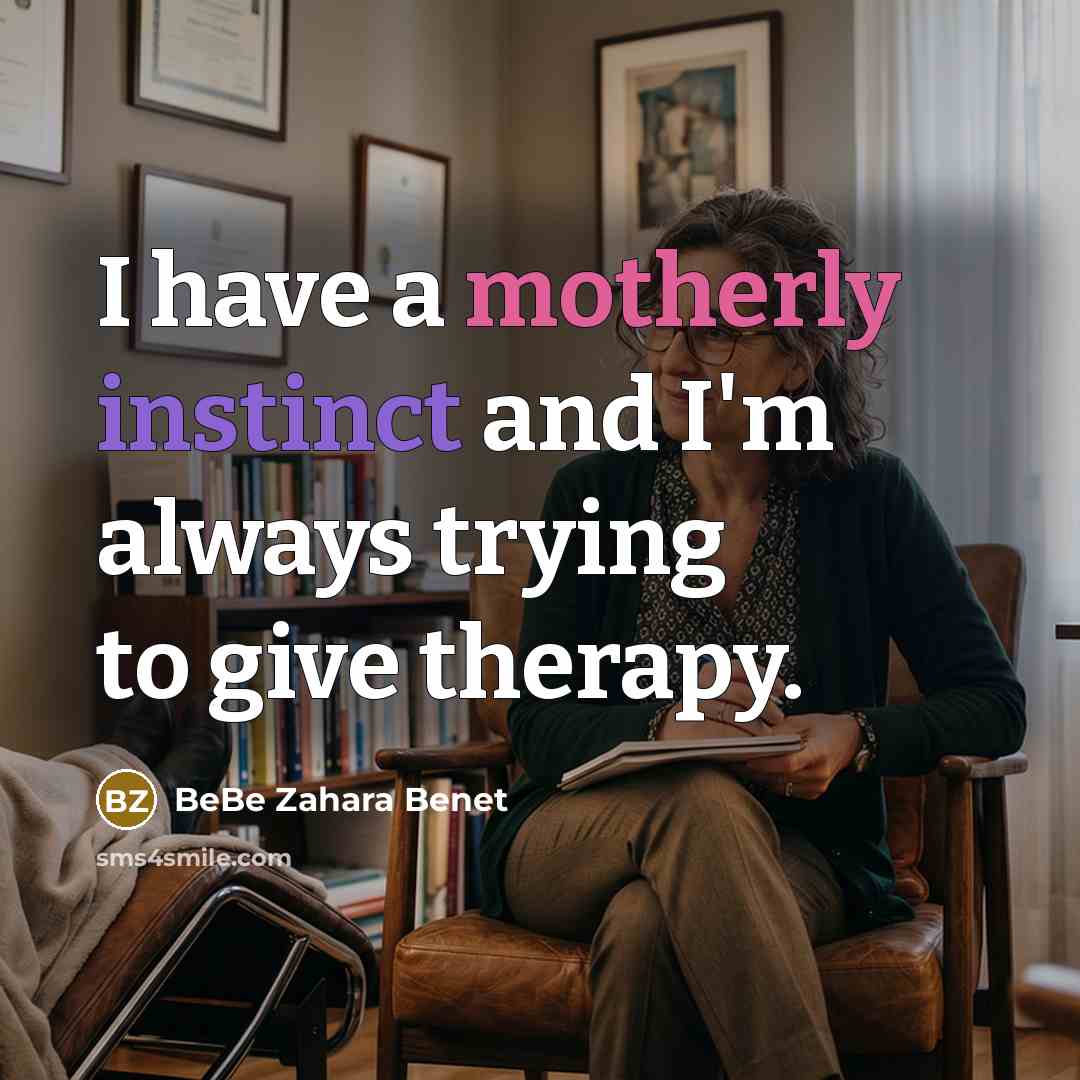 “I have a motherly instinct and I'm always trying to give therapy.” quote by BeBe Zahara Benet