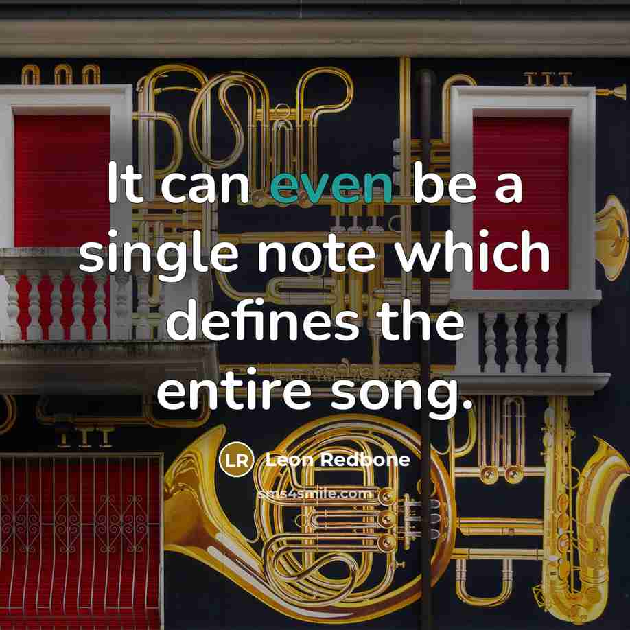 “It can even be a single note which defines the entire song.” quote by Leon Redbone