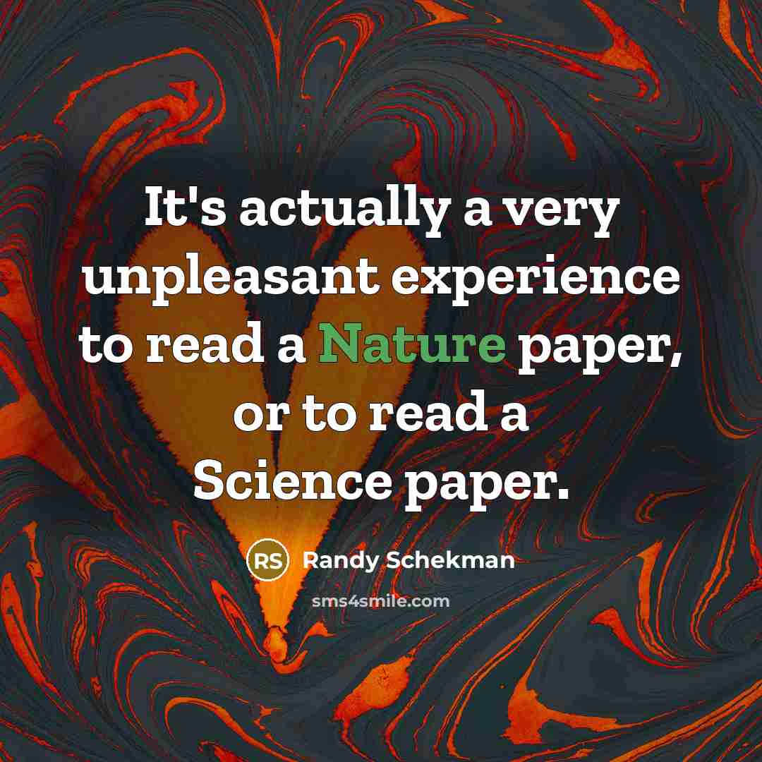 “It's actually a very unpleasant experience to read a Nature paper, or to read a Science paper.” quote by Randy Schekman