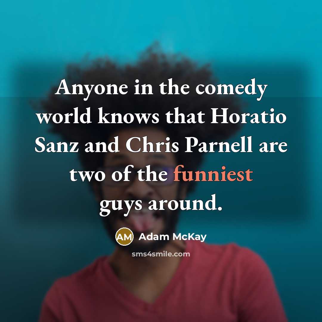 “Anyone in the comedy world knows that Horatio Sanz and Chris Parnell are two of the funniest guys around.” quote by Adam McKay