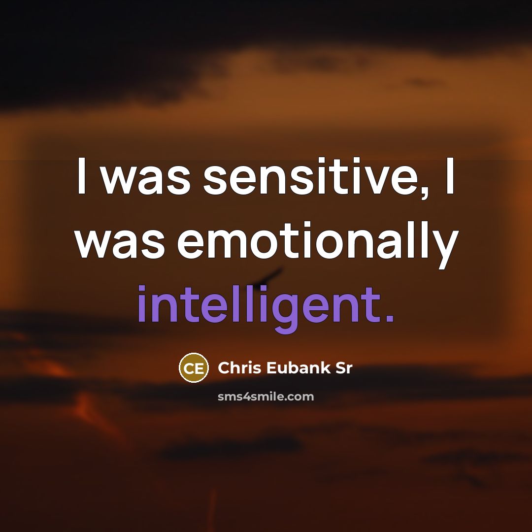 “I was sensitive, I was emotionally intelligent.” quote by Chris Eubank Sr