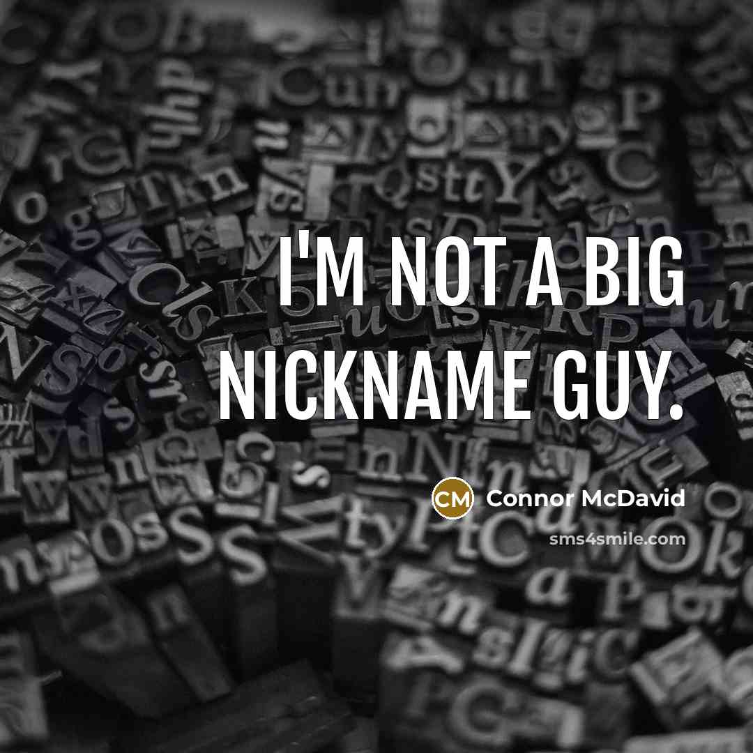 “I'm not a big nickname guy.” quote by Connor McDavid