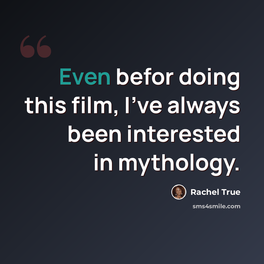 “Even befor doing this film, I've always been interested in mythology.” quote by Rachel True