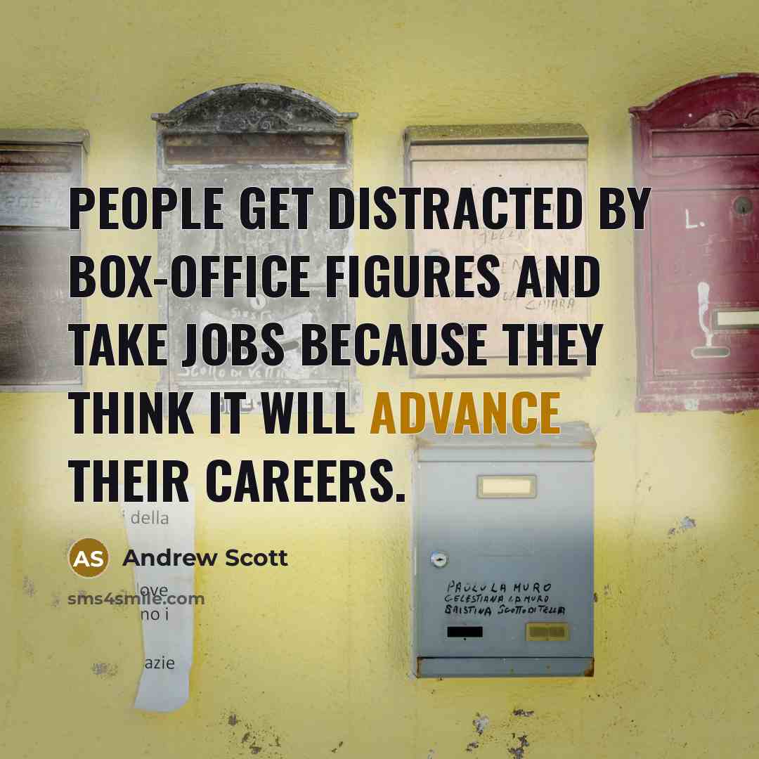“People get distracted by box-office figures and take jobs because they think it will advance their careers.” quote by Andrew Scott