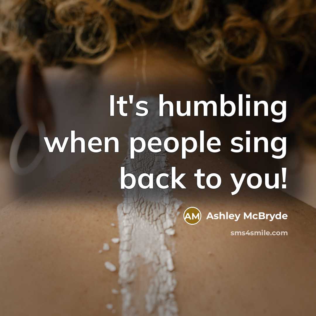 “It's humbling when people sing back to you!” quote by Ashley McBryde