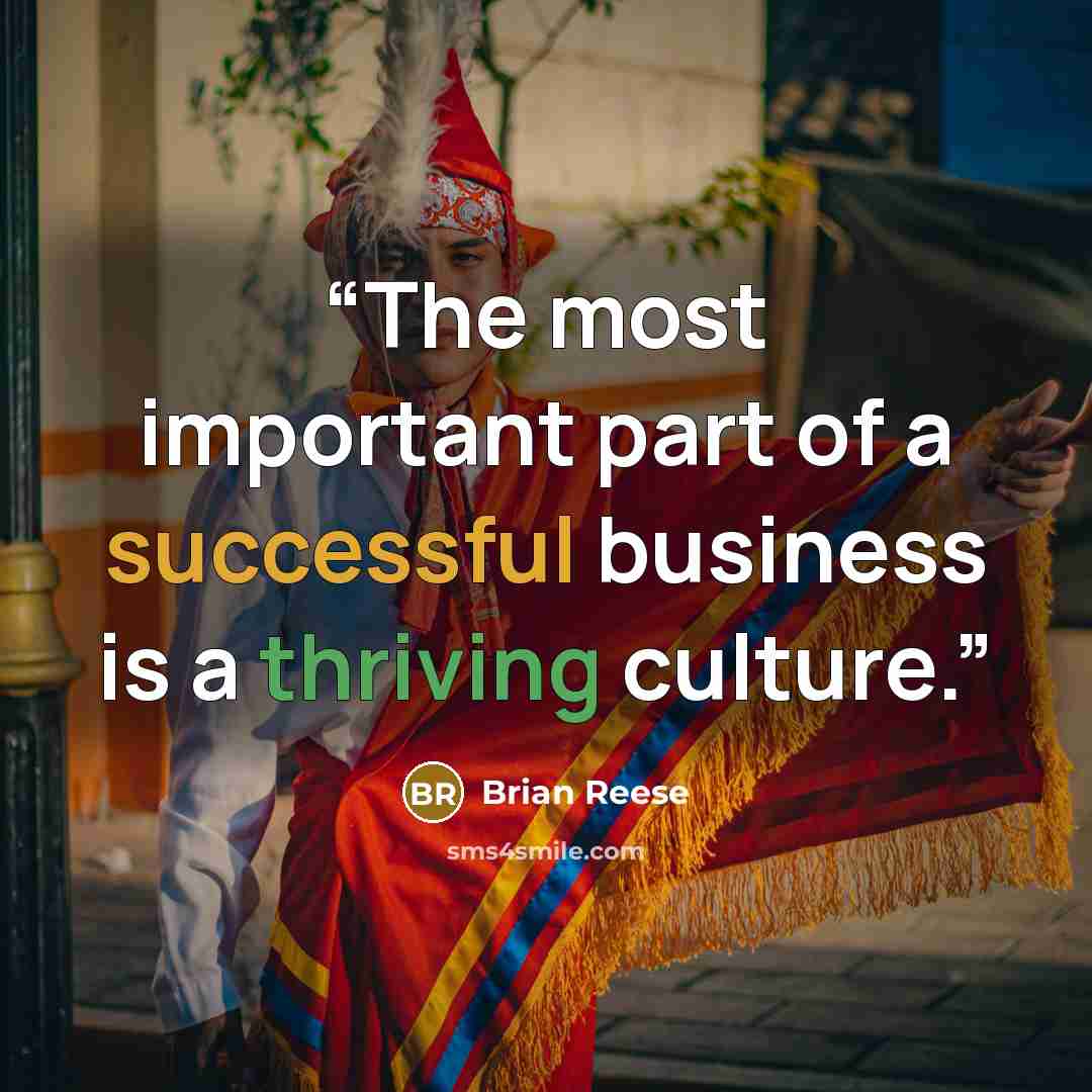 “The most important part of a successful business is a thriving culture.” quote by Brian Reese