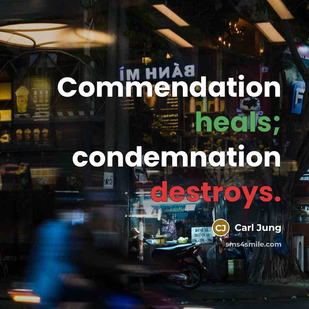“Commendation heals; condemnation destroys.” quote by Carl Jung