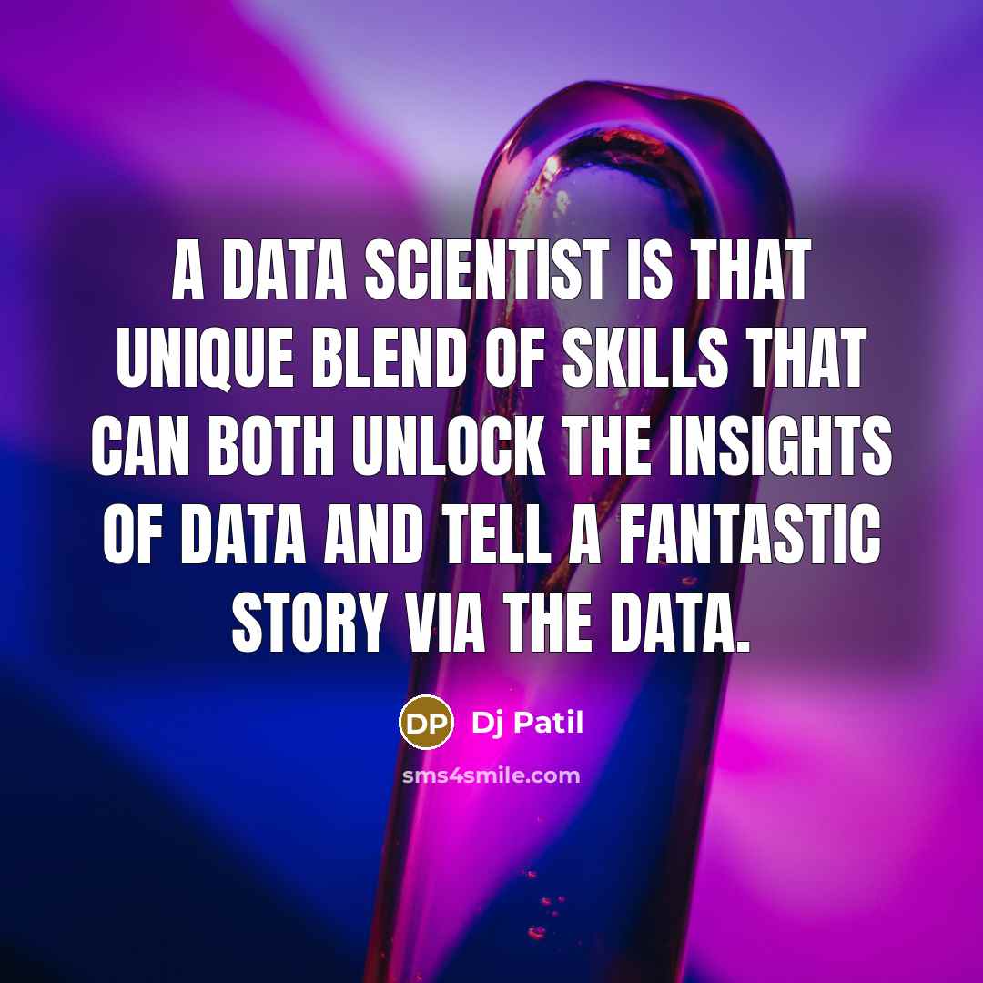 “A data scientist is that unique blend of skills that can both unlock the insights of data and tell a fantastic story via the data.” quote by DJ Patil
