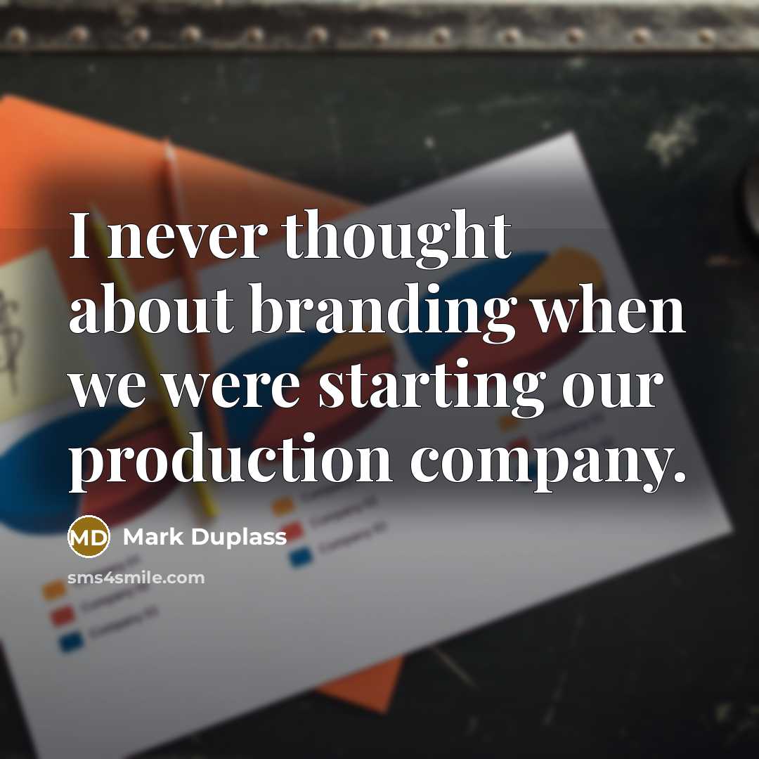 “I never thought about branding when we were starting our production company.” quote by Mark Duplass