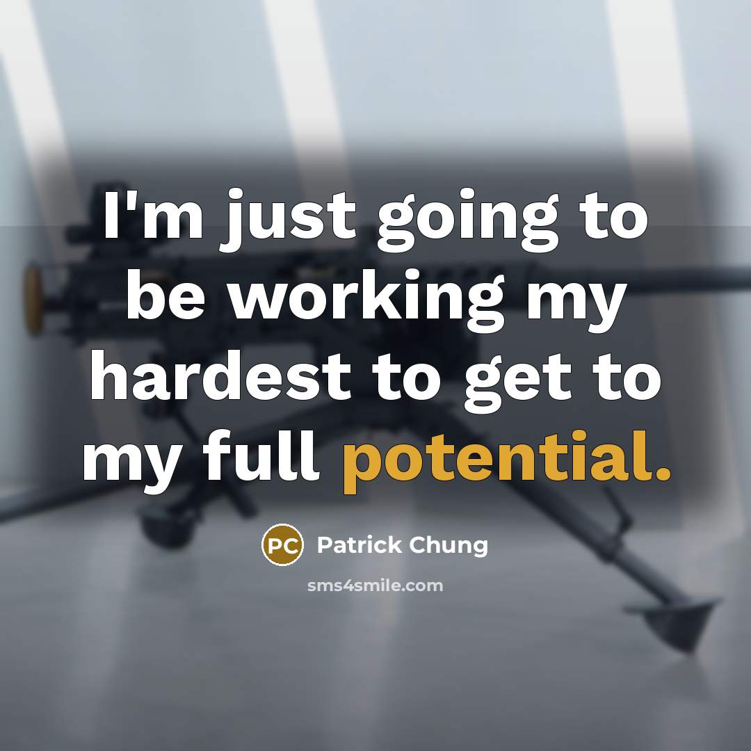 “I'm just going to be working my hardest to get to my full potential.” quote by Patrick Chung