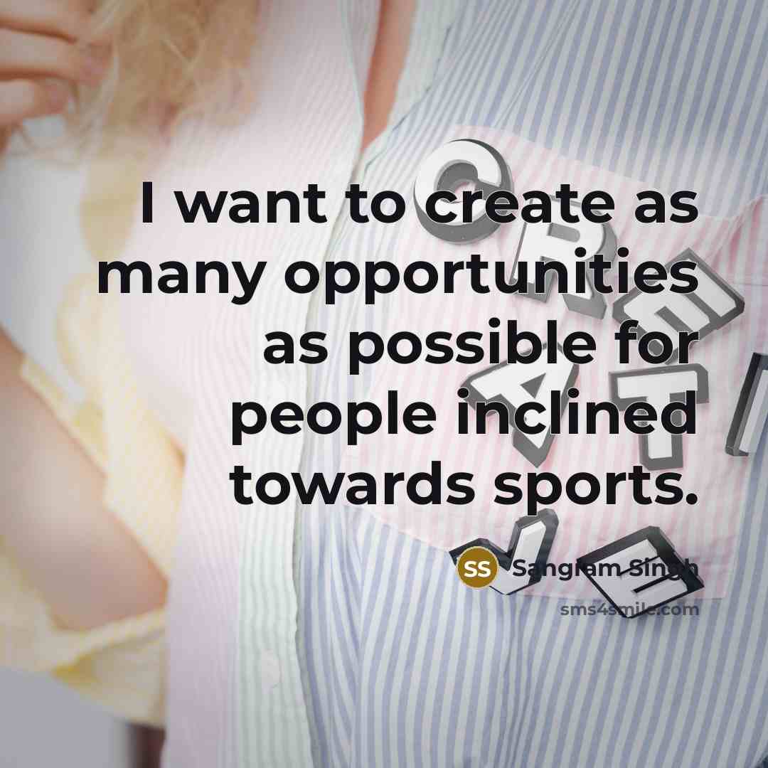 “I want to create as many opportunities as possible for people inclined towards sports.” quote by Sangram Singh